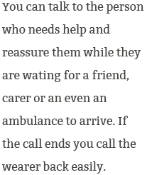 Contacts can talk with the wearer via the alarm, assess the condition and arrange help